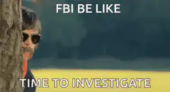 FBI Be Like Time To Investigate