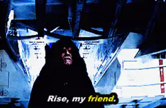 Emperor Palpatine Rise my friend