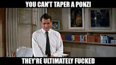You Can't Taper a Ponzi They're Ultimately Fucked