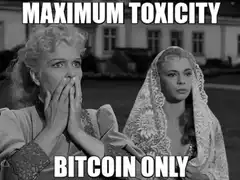 Maximum Toxicity Bitcoin Only