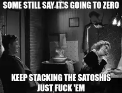Some Still Say It's Going To Zero Keep Stacking The Satoshis