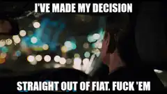 I've made my decision straight out of Fiat