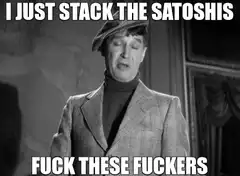 I Just Stack The Satoshis Fuck These Fuckers