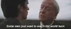 Some men just want to watch the world burn