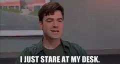 I Just Stare At My Desk