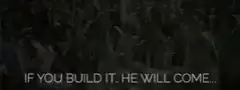 If you build it he will come