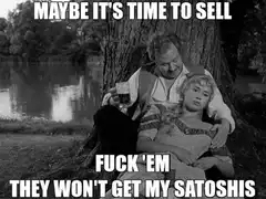 Maybe it's time to sell fuck em they wont get my satoshis