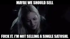 Maybe We Should Sell Fuck It Not Selling Satoshi