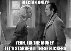 Bitcoin Only Starve All These Fuckers
