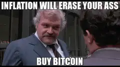 Inflation Will Erase Your Ass Buy Bitcoin