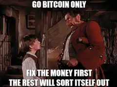 Go Bitcoin Only Fix The Money First