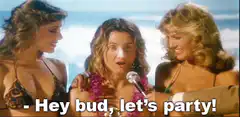 Hey bud, let's party!
