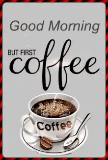 Good Morning But First Coffee