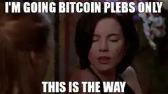 I'm going Bitcoin plebs only this is the way
