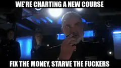 We're charting a new course fix the money starve the fuckers