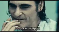 Joaquin Phoenix You Wouldn't Get It