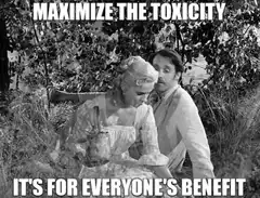Maximize the toxicity meme