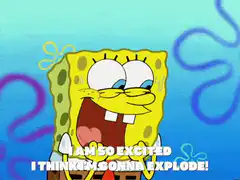 SpongeBob I Am So Excited I Think I'm Gonna Explode
