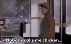 Nobody calls me chicken