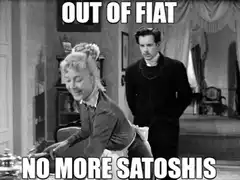 Out of Fiat No More Satoshis