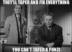 They'll Taper And Fix Everything You Can't Taper A Ponzi