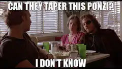 Can they taper this ponzi? I don't know