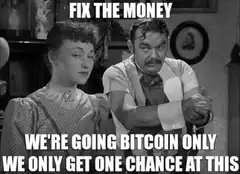 Fix the Money We're Going Bitcoin Only