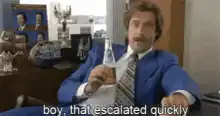 Ron Burgundy boy that escalated quickly