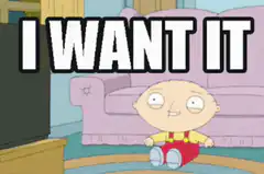 Stewie Griffin I Want It
