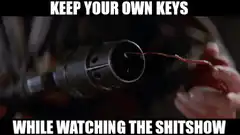 Keep Your Own Keys While Watching the Shitshow