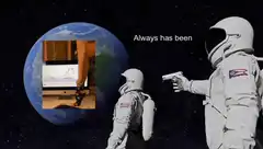 Astronauts Always Has Been Meme