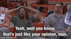 The Dude Yeah Well You Know Meme
