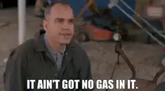 It ain't got no gas in it