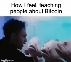 How I Feel Teaching People About Bitcoin