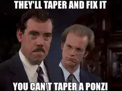 They'll Taper and Fix It You Can't Taper a Ponzi