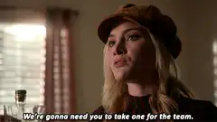 We're gonna need you to take one for the team