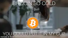 Bitcoin So Cold You Could Put It In My Cup