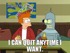 Fry and Bender I Can Quit Anytime I Want