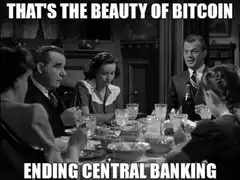 That's the beauty of Bitcoin ending central banking
