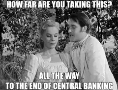 How far are you taking this? All the way to the end of central banking