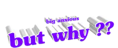 big anxious but why