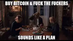 Buy Bitcoin and Fuck the Fuckers Sounds Like a Plan