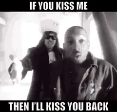 If you kiss me then I'll kiss you back