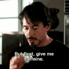 Tony Stark But first give me caffeine