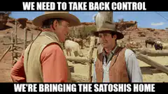 We Need To Take Back Control We're Bringing The Satoshis Home