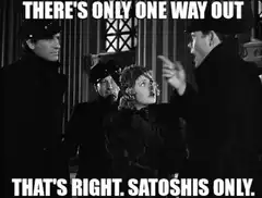 There's only one way out that's right satoshis only