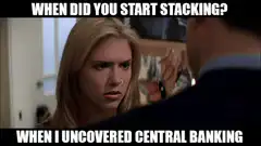 When did you start stacking? Central banking