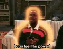 I can feel the power!