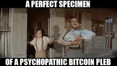 A Perfect Specimen of a Psychopathic Bitcoin Pleb