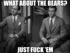 What About The Bears Just Fuck 'Em